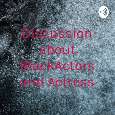 Discussion about BlackActors and Actress