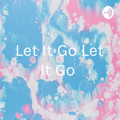 Let It Go Let It Go