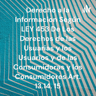 Derecho a la Informacion Según LEY 453 De Los Derechos de las Usuarias y los Usuarios y de las Consumidoras y los Consumidor