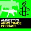 Amnesty’s Arms Trade Podcast