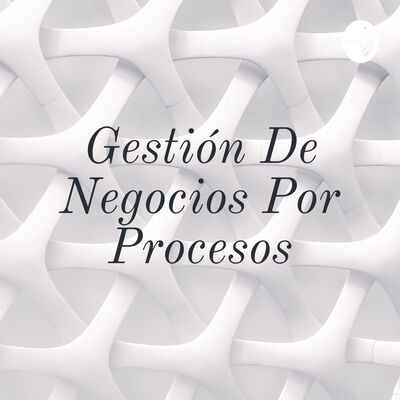 Gestión De Negocios Por Procesos