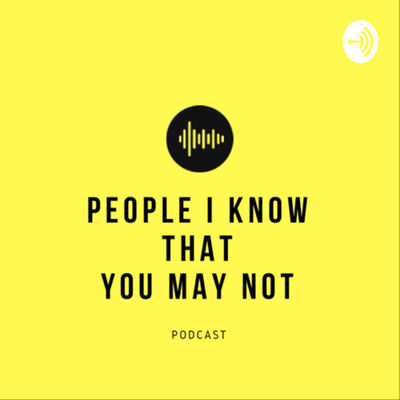 PEOPLE I KNOW THAT YOU MAY NOT
