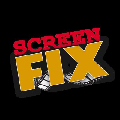 Screen Fix - The Movie Podcast Where We Fix A Recent Film