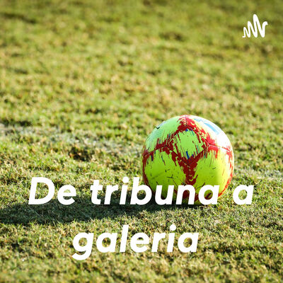 De tribuna a galeria