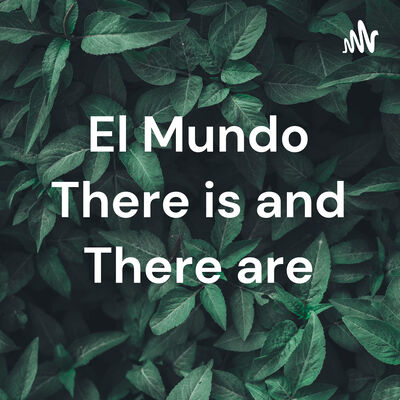 El Mundo There is and There are