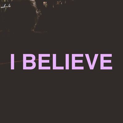 I BELIEVE
