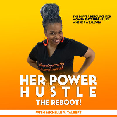 Her Power Hustle The Reboot! | The Power Resource for Women Entrepreneurs | Where #WEALLWIN