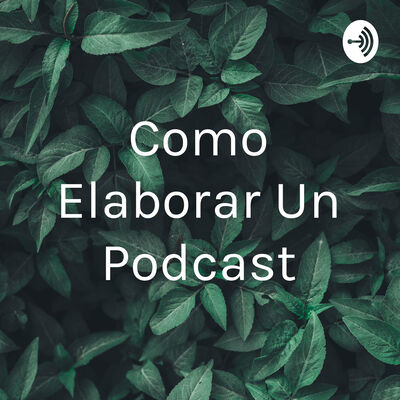 Como Elaborar Un Podcast
