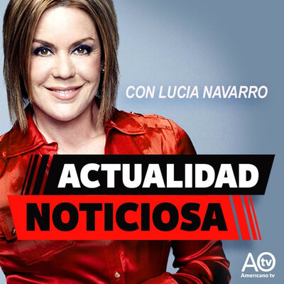 Actualidad Noticiosa con Lucia Navarro