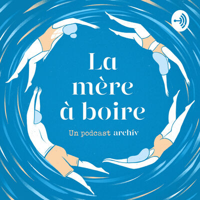 La mère à boire - Un podcast archi'v