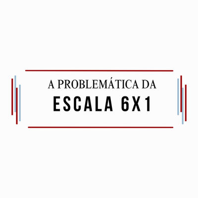 A Problemática da Escala 6x1: O Que Diz a Lei e o Que Vive o Trabalhador