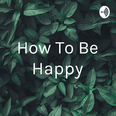 How To Be Happy