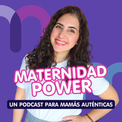 Maternidad Power. El podcast para mamás auténticas