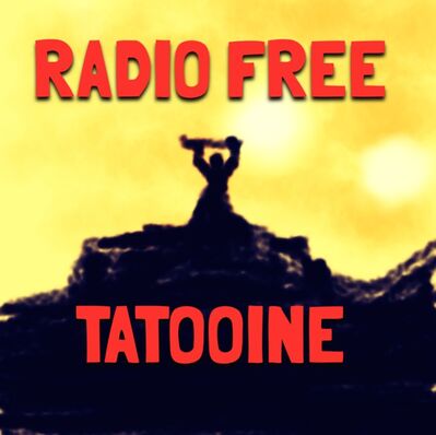 Radio Free Tatooine: A Star Wars podcast that's better than some, worse than others...