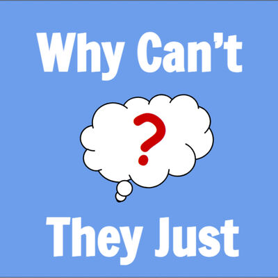 Why Can't They Just...