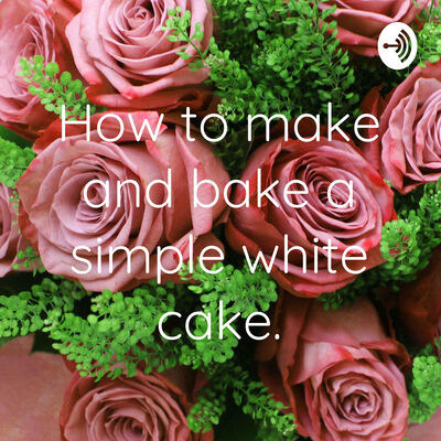 How to make and bake a simple white cake.