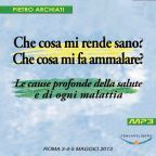 Che cosa mi rende sano? Che cosa mi fa ammalare? - Convegno di Scienza dello spirito - Roma, dal 3 al 5 maggio 2013