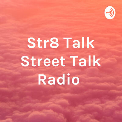 Str8 Talk Street Talk Radio