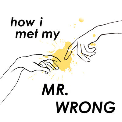 How I met my MR. WRONG