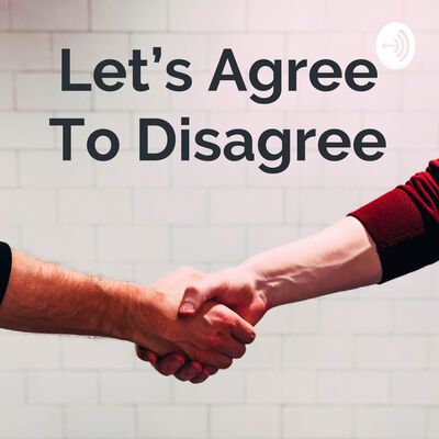 Let's Agree To Disagree