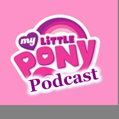 My Little Pony Podcast