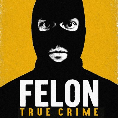 Felon True Crime