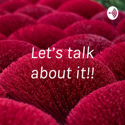 Let’s talk about it!!