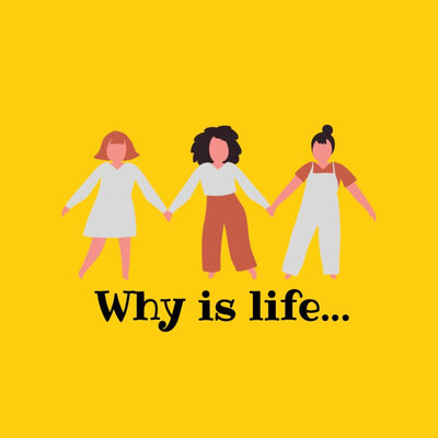 Why is life...