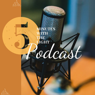 5 Minutes With The Light Podcast