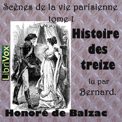 Comédie Humaine: 09 - Scènes de la vie parisienne tome 1 (7-11-43) - Histoire des Treize, La by Hono