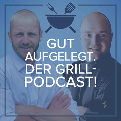 Gut aufgelegt. Der Grill-Podcast!