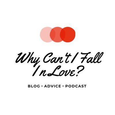 Why Can't I Fall In Love: The Dating Podcast For Millennials