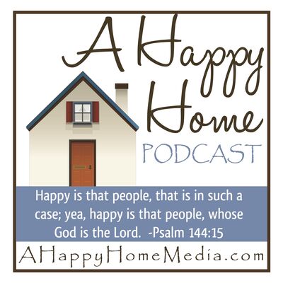 A Happy Home Podcast: Christian Homemaking Homeschooling Homesteading | Family Home School & Biblical Discipleship | Keri Mae