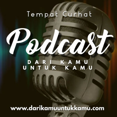Podcast Dari Kamu Untuk Kamu (D.K.U.K)
