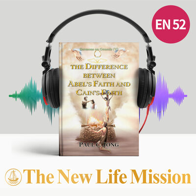 Sermons on Genesis (V) - THE DIFFERENCE BETWEEN ABEL’S FAITH AND CAIN’S FAITH