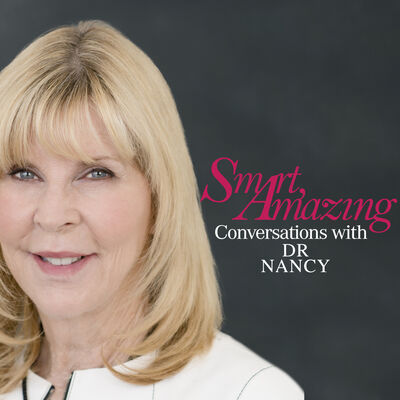 Smart, Amazing Conversations with Dr. Nancy