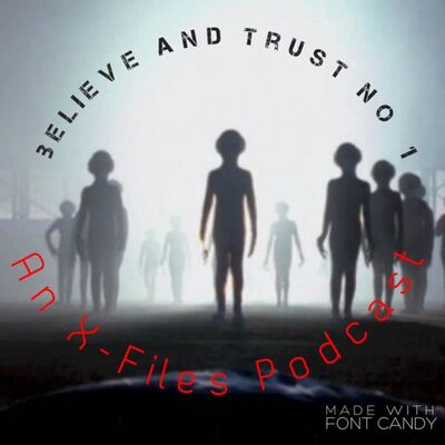 Believe and Trust No 1 /// An X-Files Podcast