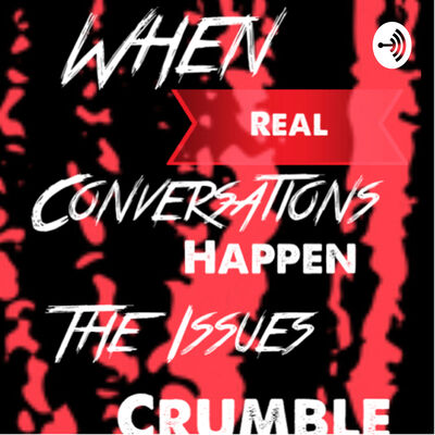 When Real Conversations Happen the Issues Crumble