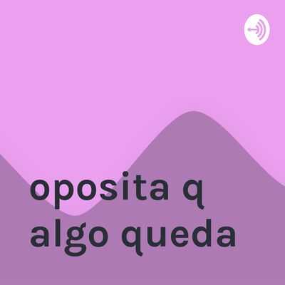 oposita q algo queda