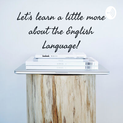 Let's learn a little more about the English Language!