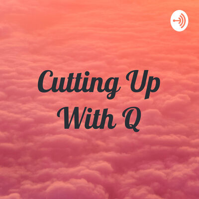 Cutting Up With Q