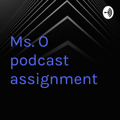 Ms. O podcast assignment