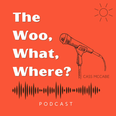 The Woo, What, Where? Podcast