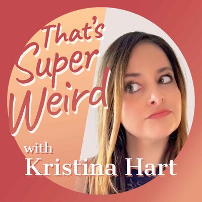 That's Super Weird with Kristina Hart