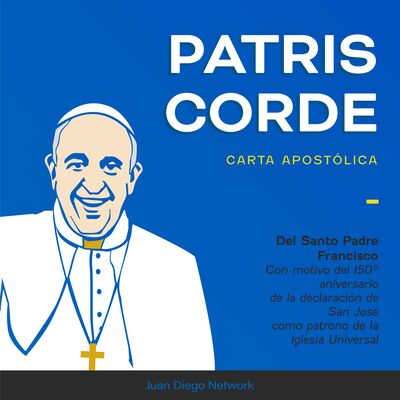 Patris Corde +Carta Apostólica del Santo Padre con motivo del 150 Aniversario de la declaración de San José como patrono d