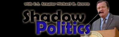 Shadow Politics with US Senator Michael D Brown