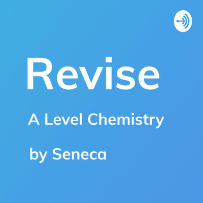 REVISE A-Level Chemistry - A podcast by Seneca Learning

