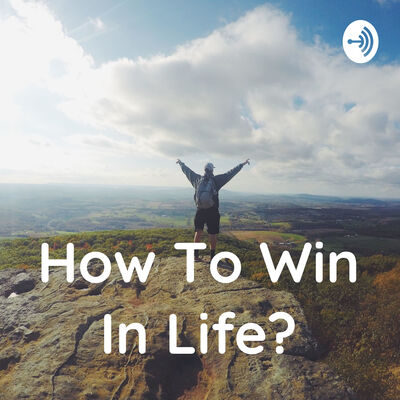 How To Win In Life?