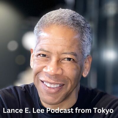 Lance E. Lee Podcast from Tokyo