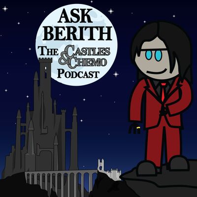 Ask Berith: The Castles & Chemo Podcast